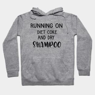 Running On Diet Coke And Dry Shampoo Hoodie
